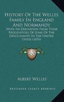 History Of The Welles Family In England And Normandy