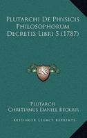 Plutarchi De Physicis Philosophorum Decretis Libri 5 (1787)