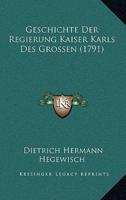 Geschichte Der Regierung Kaiser Karls Des Grossen (1791)