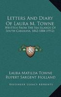 Letters And Diary Of Laura M. Towne