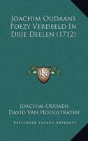 Joachim Oudaans Poezy Verdeeld In Drie Deelen (1712)