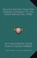 English History From The Norman Conquest To The Great Reform Bill (1908)
