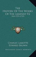 The History Of The Works Of The Learned V2