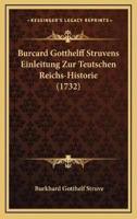Burcard Gotthelff Struvens Einleitung Zur Teutschen Reichs-Historie (1732)
