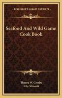 Seafood And Wild Game Cook Book