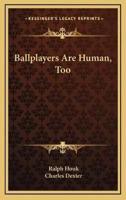 Ballplayers Are Human, Too