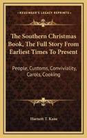 The Southern Christmas Book, The Full Story From Earliest Times To Present