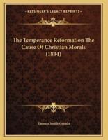 The Temperance Reformation The Cause Of Christian Morals (1834)