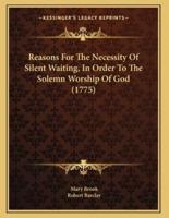 Reasons For The Necessity Of Silent Waiting, In Order To The Solemn Worship Of God (1775)