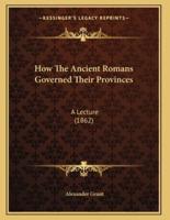 How The Ancient Romans Governed Their Provinces