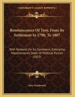 Reminiscences Of Troy, From Its Settlement In 1790, To 1807