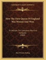 How The First Queen Of England Was Wooed And Won