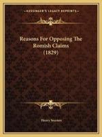 Reasons For Opposing The Romish Claims (1829)
