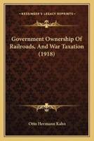 Government Ownership Of Railroads, And War Taxation (1918)