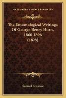 The Entomological Writings Of George Henry Horn, 1860-1896 (1898)