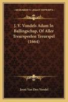 J. V. Vondels Adam In Ballingschap, Of Aller Treurspeelen Treurspel (1664)