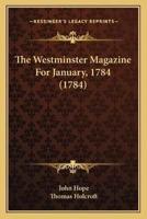 The Westminster Magazine For January, 1784 (1784)
