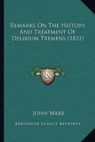 Remarks On The History And Treatment Of Delirium Tremens (1831)