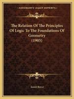 The Relation Of The Principles Of Logic To The Foundations Of Geometry (1905)