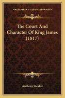 The Court And Character Of King James (1817)