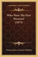 Who Were The First Weavers? (1874)