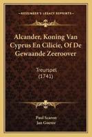 Alcander, Koning Van Cyprus En Cilicie, Of De Gewaande Zeeroover