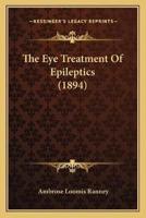 The Eye Treatment Of Epileptics (1894)