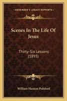 Scenes In The Life Of Jesus