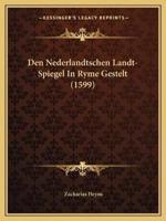 Den Nederlandtschen Landt-Spiegel In Ryme Gestelt (1599)