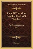 Some Of The More Familiar Fables Of Phaedrus