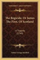 The Regicide, Or James The First, Of Scotland