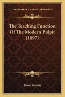The Teaching Function Of The Modern Pulpit (1897)