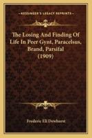 The Losing And Finding Of Life In Peer Gynt, Paracelsus, Brand, Parsifal (1909)