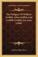 The Pedigree Of William Griffith, John Griffith And Griffith Griffith's Sons (1690)