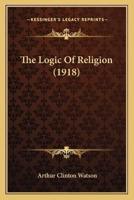 The Logic Of Religion (1918)