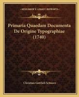 Primaria Quaedam Documenta De Origine Typographiae (1740)
