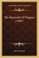The Bayreuth Of Wagner (1891)