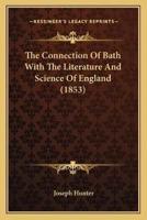 The Connection Of Bath With The Literature And Science Of England (1853)