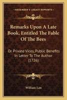 Remarks Upon A Late Book, Entitled The Fable Of The Bees