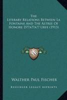 The Literary Relations Between La Fontaine And The Astree Of Honore D' Urfe (1913)