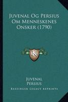 Juvenal Og Persius Om Menneskenes Onsker (1790)