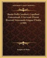 Ruolo Delli Cavalieri, Capellani Conventuali, E Serventi D'armi Ricevuti Veneranda Lingua D'italia (1789)