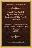 French And English Questions On Every Particular Of The French Grammar