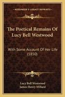 The Poetical Remains Of Lucy Bell Westwood