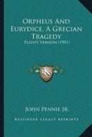Orpheus And Eurydice, A Grecian Tragedy