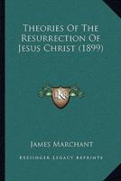 Theories Of The Resurrection Of Jesus Christ (1899)