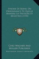 Synode De Berne, Ou Ordonnance De Quelle Maniere Les Pasteurs Et Ministres (1735)
