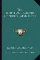 The Temple And Shrines Of Nikko, Japan (1896)