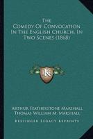 The Comedy Of Convocation In The English Church, In Two Scenes (1868)