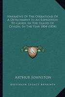 Narrative Of The Operations Of A Detachment In An Expedition To Candy, In The Island Of Ceylon, In The Year 1804 (1854)